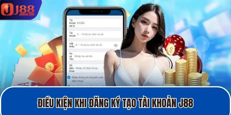 Điều kiện khi đăng ký tạo tài khoản J88