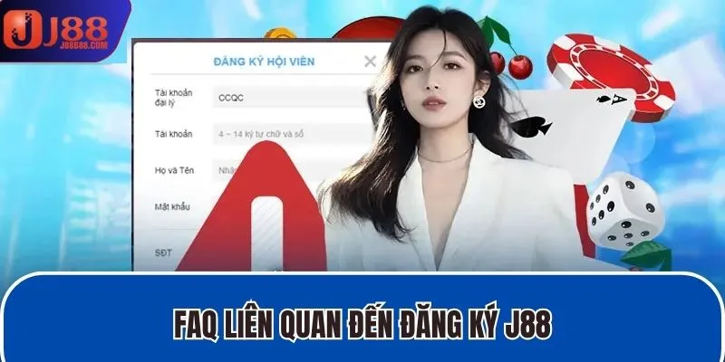 FAQ liên quan đến đăng ký J88