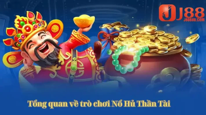 Tổng quan về game bài Nổ Hủ Thần Tài đỉnh cao